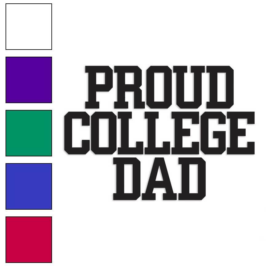 Proud College Dad, Vinyl Decal Sticker, Multiple Colors & Sizes #2749