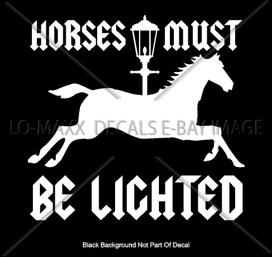 Horses Must Be Lighted Car Truck Various Sizes Colors Die Cut Vinyl Decal