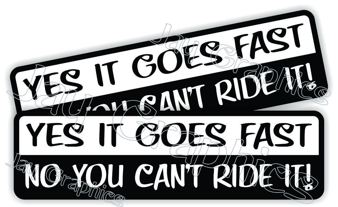 (2) Yes it Goes Fast No You Cant Ride It Sticker Decal