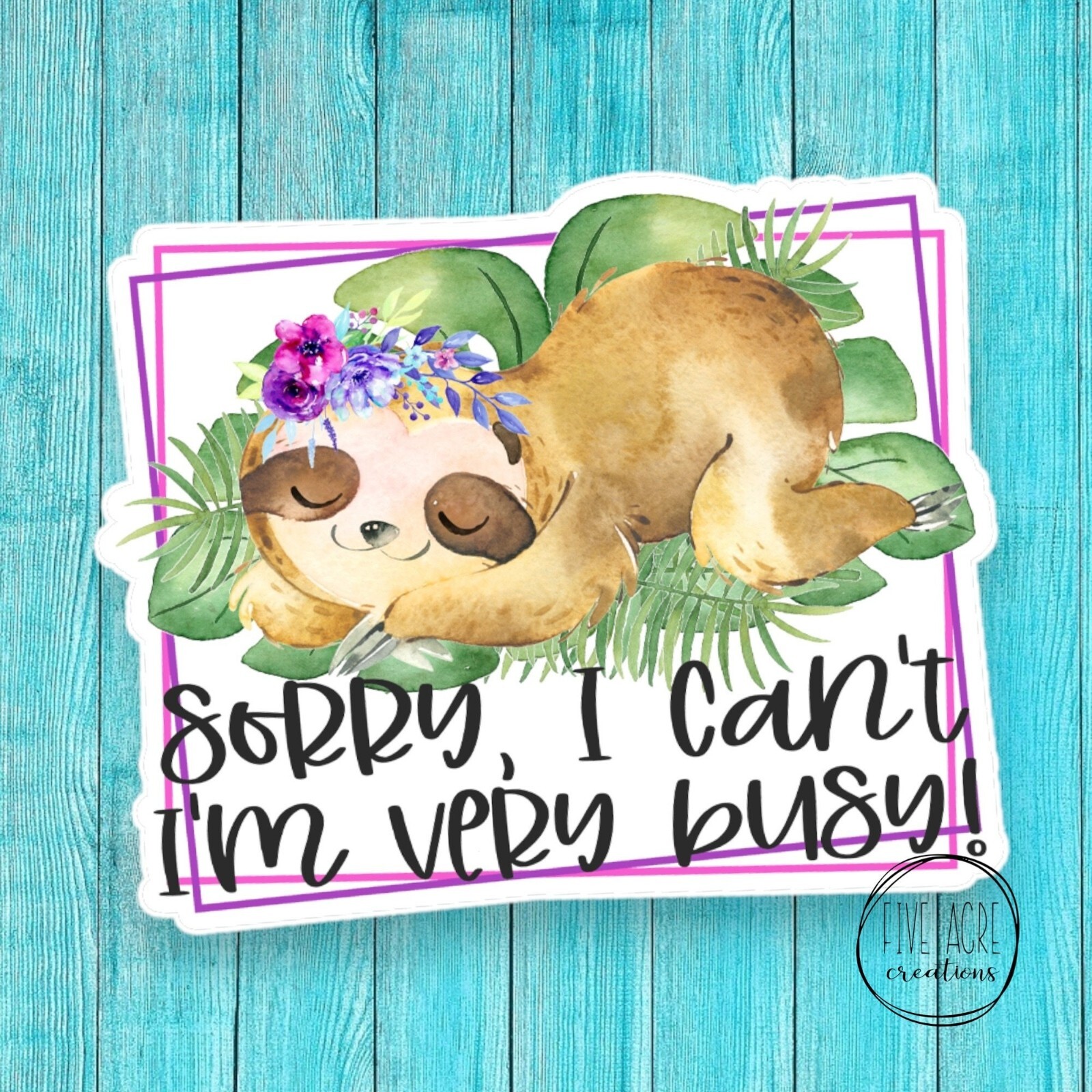 Sarcastic Sloth Sticker | Sorry I can't | I am Busy | Sleepy Sloth | Quality