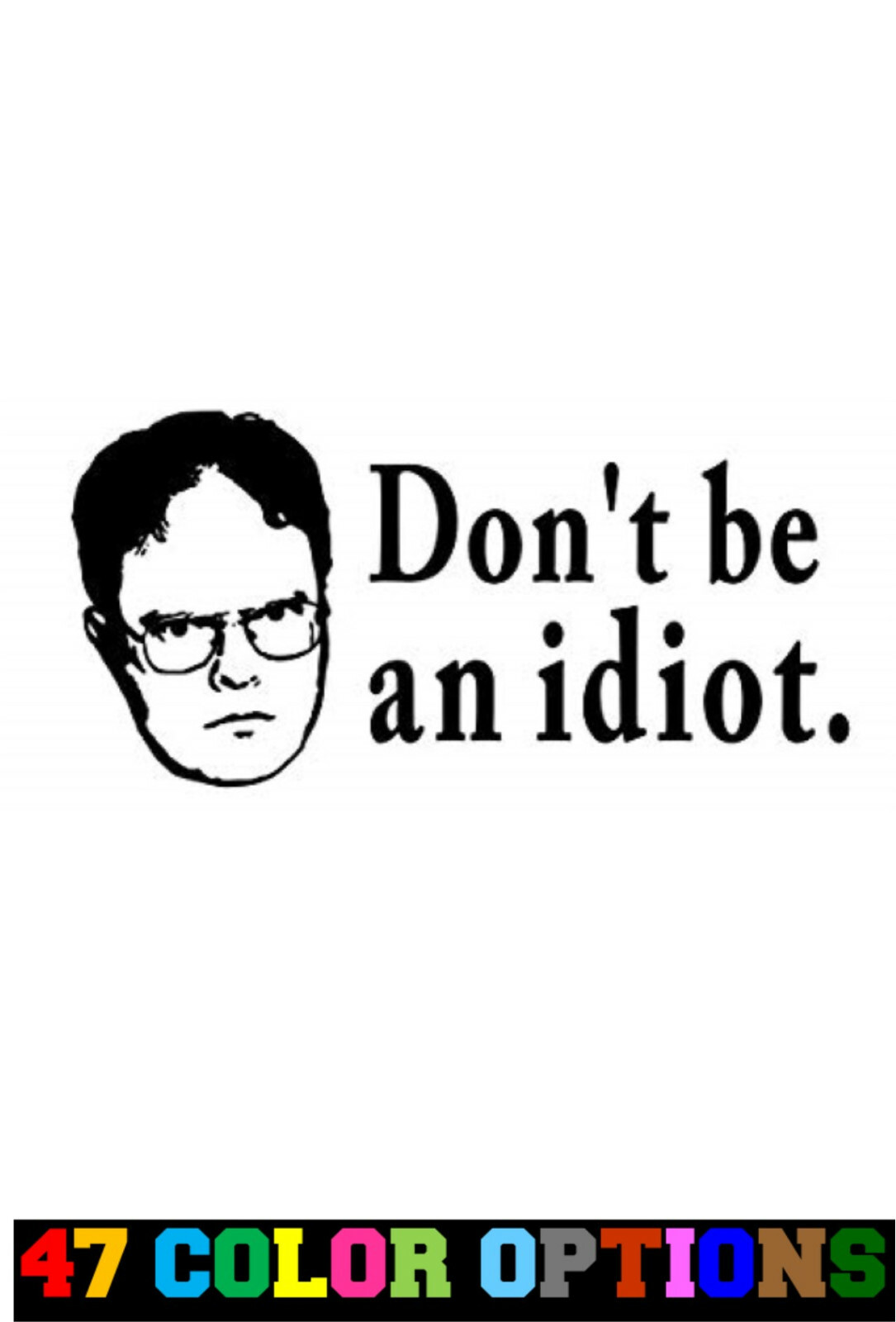 Vinyl Decal Truck Car Sticker Laptop – The Office Dwight Don't Be An Idiot