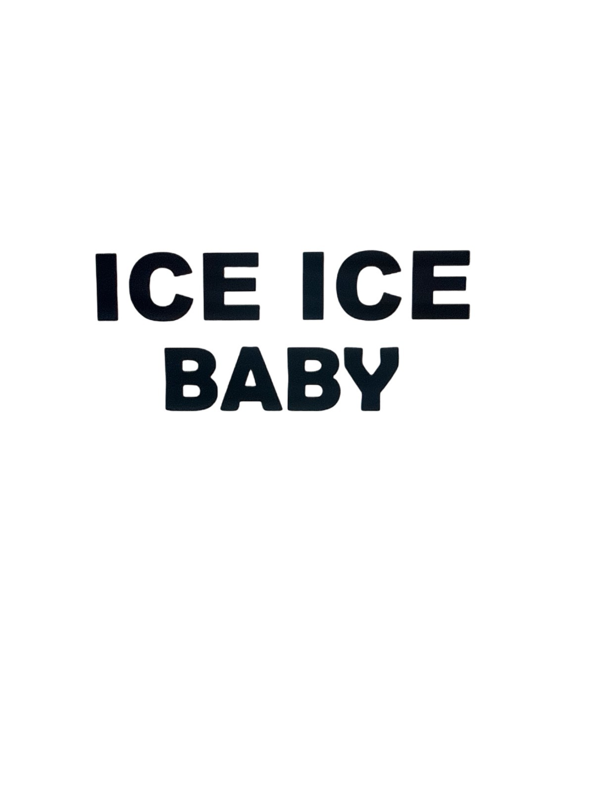 ICE ICE BABY Decal for car Windows Laptops Any Smooth Surface