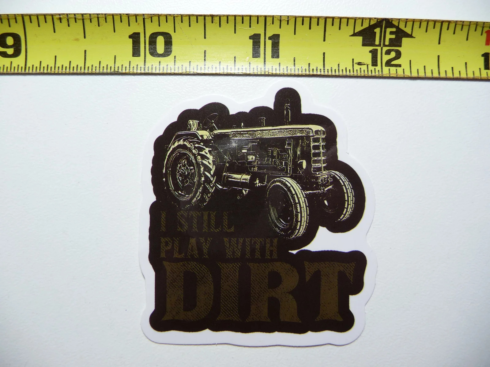 TRACTOR I STILL PLAY WITH DIRT SMALL STICKER DECAL FARM FARMING COUNTRY LIFE