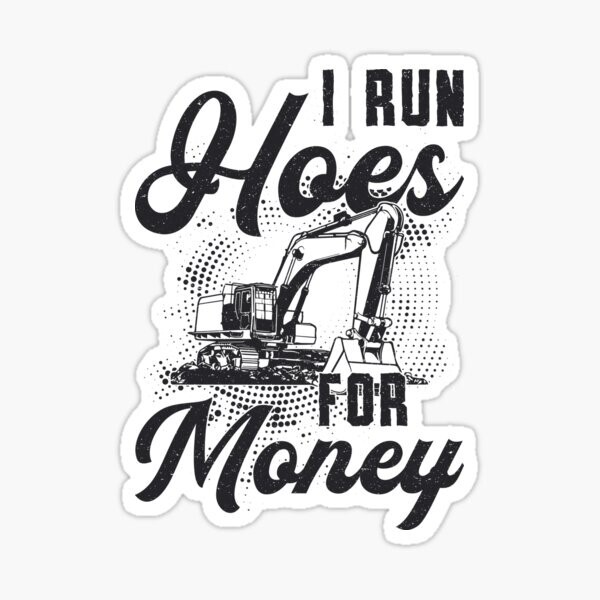 I run hoes for money, construction Hard Hat Sticker Funny Vinyl Die Cut Sticker