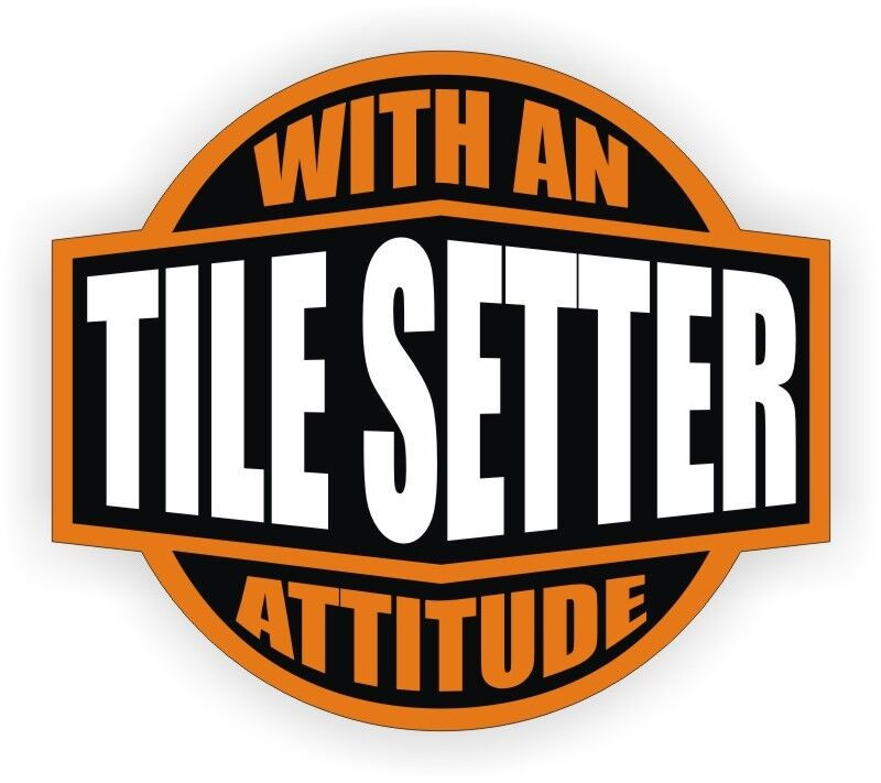 With An Tile Setter Attitude Sticker Decal