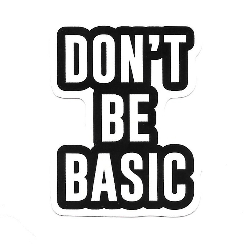 Don't Be Basic Vinyl Sticker Motivational Quote Decal Laptop Bottle Phone Case