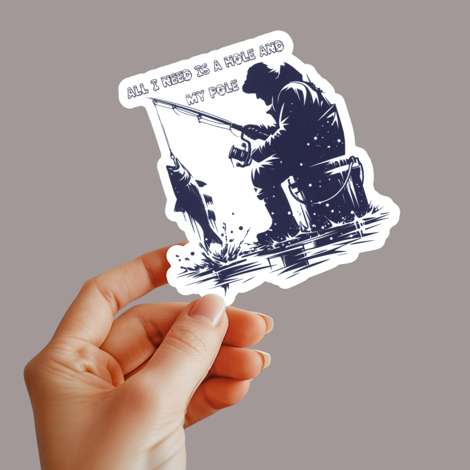 Ice Fishing Humor "ALL I NEED IS A HOLE AND MY POLE" Sticker 3.5" x 3.5"