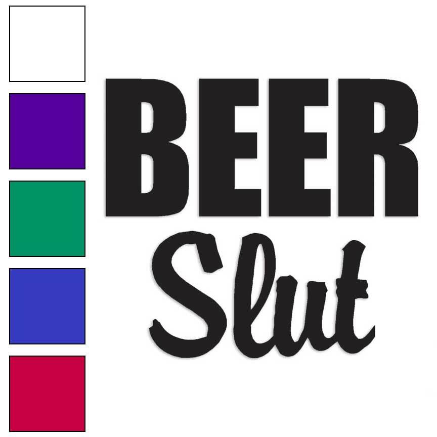 Beer Slut Funny, Vinyl Decal Sticker, Multiple Colors & Sizes #1816