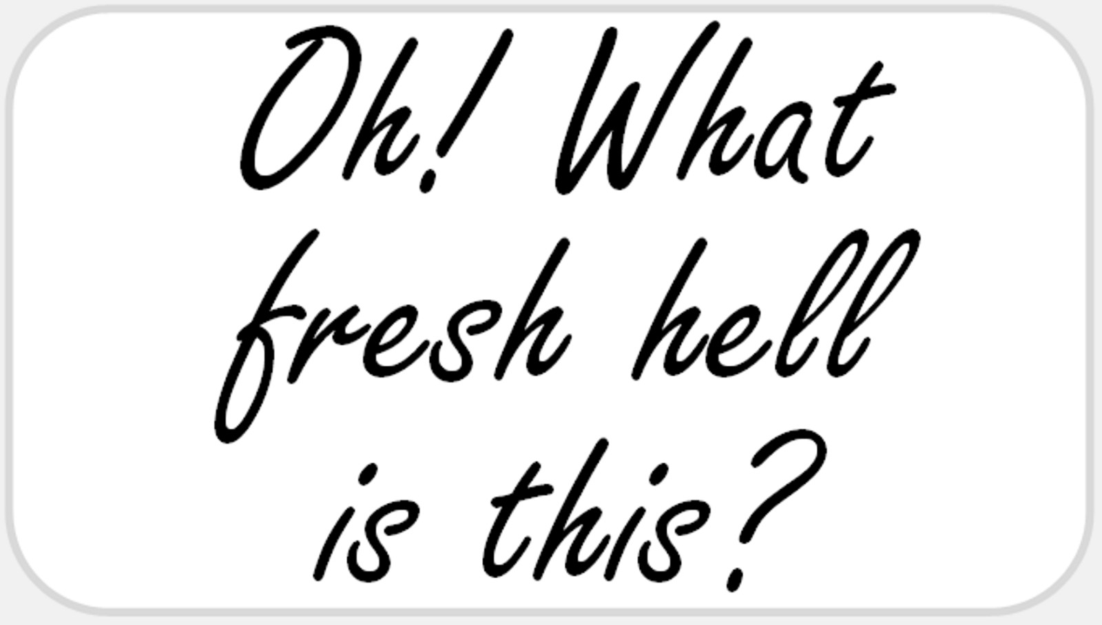 Oh What Fresh Hell is This – 25 Stickers Pack 2.25 x 1.25 inches Dorothy Parke