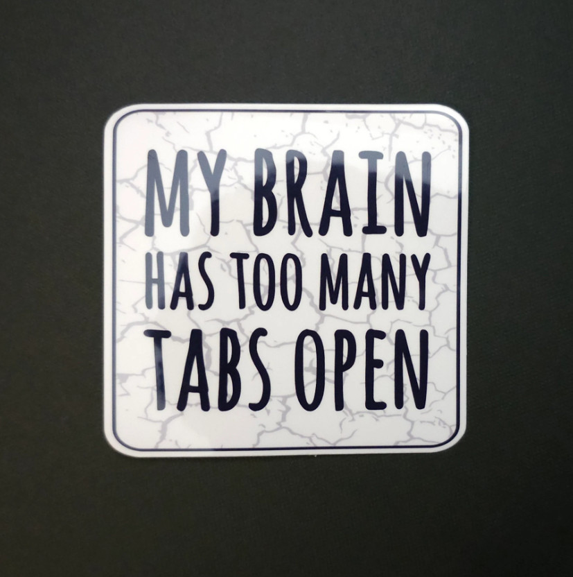 My Brain Has Too Many Tabs Open – Vinyl Waterproof Sticker 3"