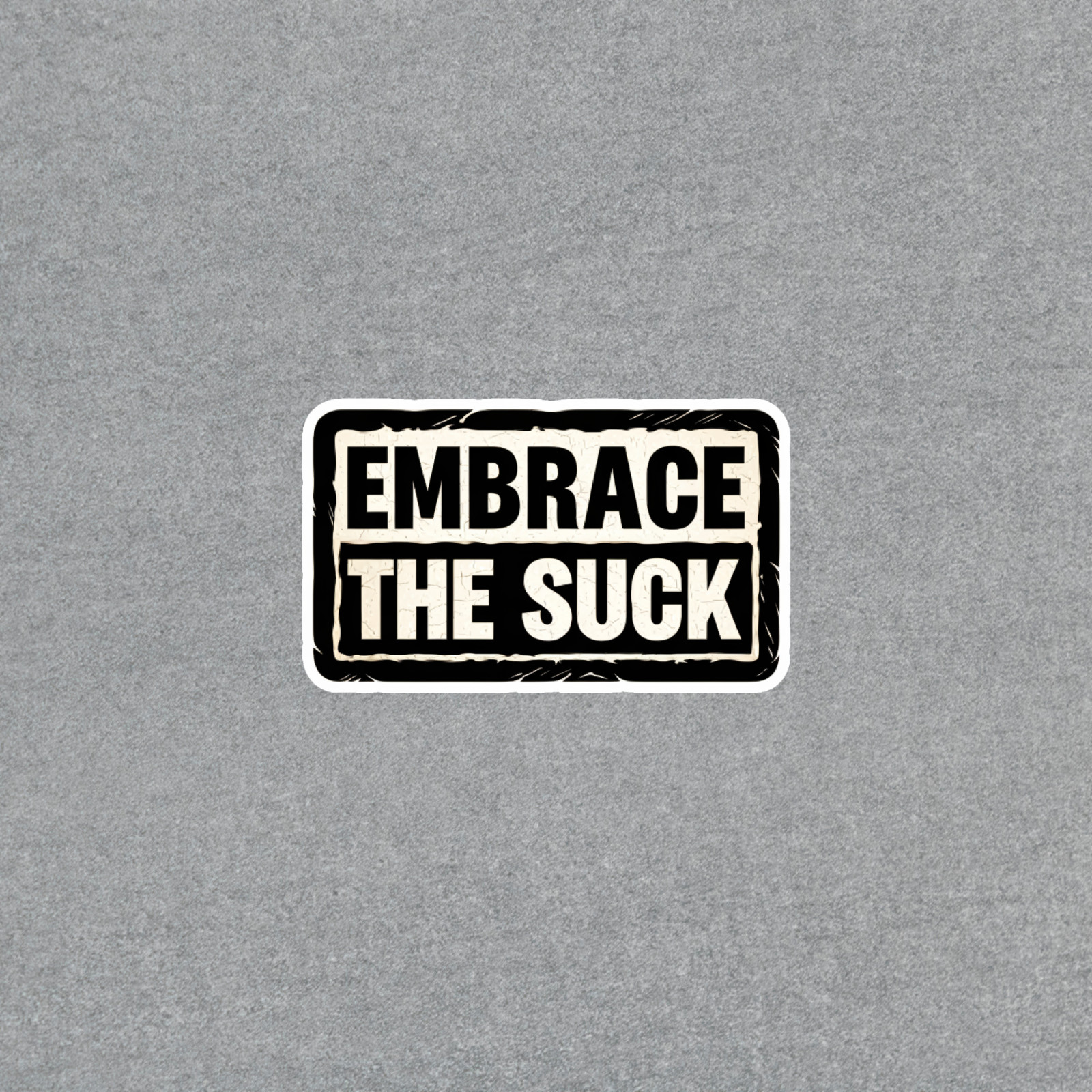 Embrace the Suck Motivational Sticker – Push Through Challenges Decal #4191