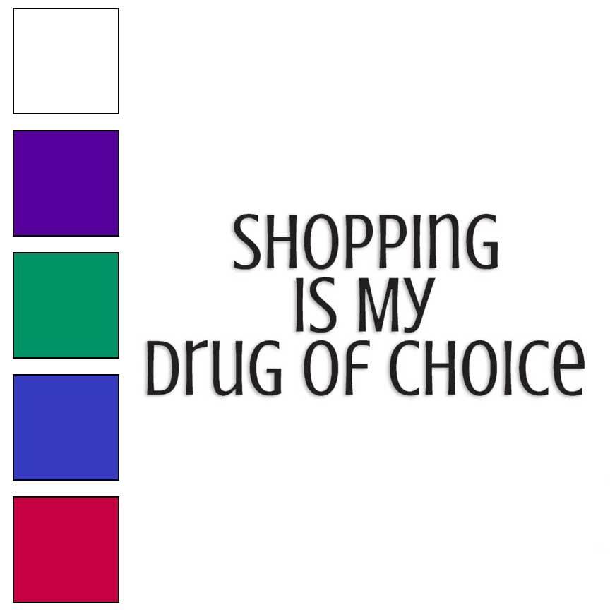 Shopping Drug Of Choice, Vinyl Decal Sticker, Multiple Colors & Sizes #3800