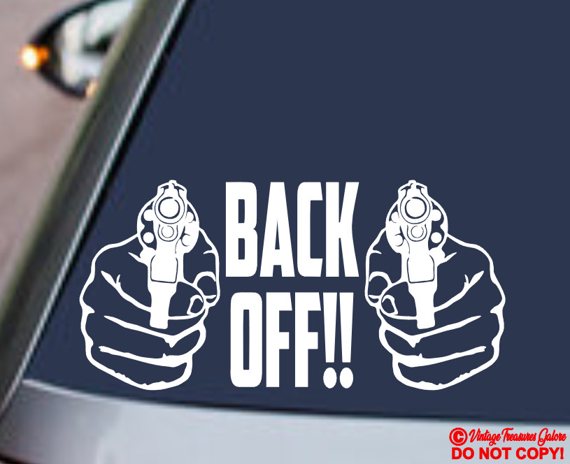 BACK OFF! GUN Vinyl Decal Sticker Car Rear Window Bumper Get Off My Ass Warning