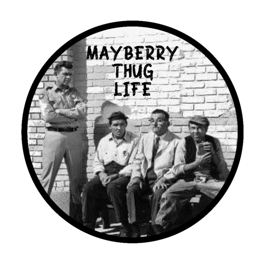 Andy Griffith Show – Mayberry Thug Life – 4" Vinyl Decal Car Cooler Laptop Decor