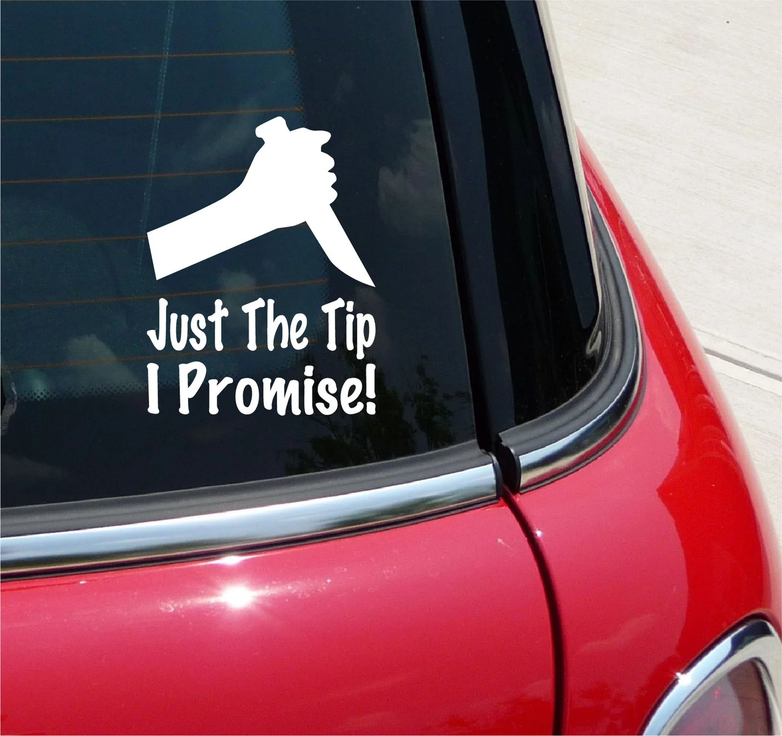 JUST THE TIP I PROMISE VINYL DECAL STICKER KNIFE HORROR MOVIE SCARY CAR TRUCK