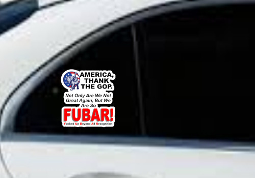 Anti-GOP, Thank GOP For Making America FUBAR, Vinyl Sticker 2.75"W x 3.0"H