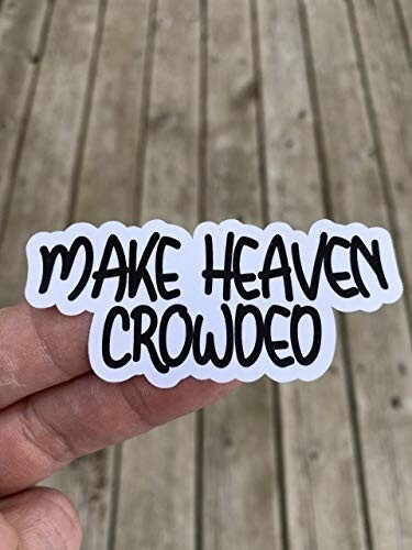 Make Heaven Crowded Sticker Water Bottle Sticker Phone Laptop Sticker