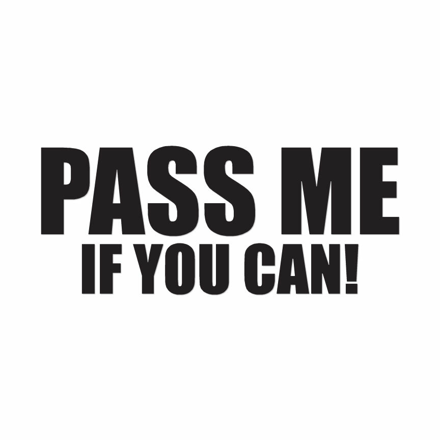 Pass Me If You Can – Vinyl Decal Sticker – Multiple Colors & Sizes – ebn4061