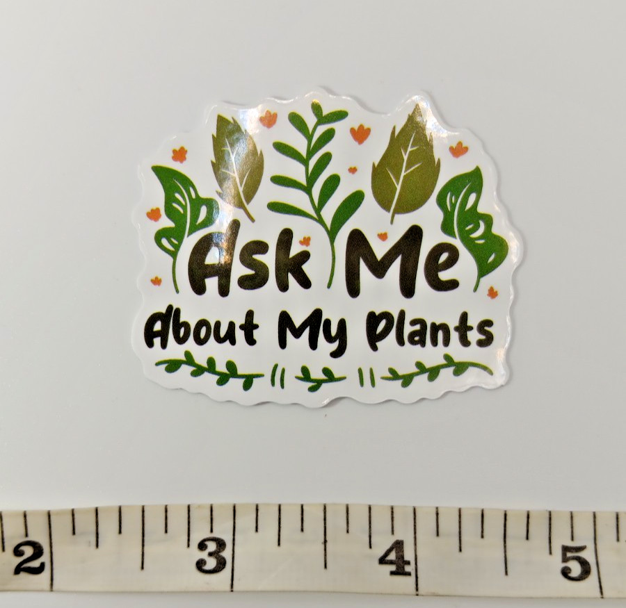 Plants-Gardening-Funny Humor Sarcastic Vinyl Sticker-Decal-NWOT-Free Shipping!
