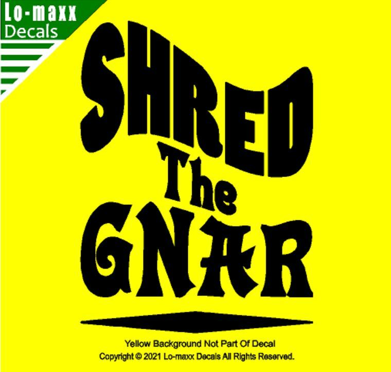 Shred The Gnar Whitewater Snowboarding Skateboarding Surfing Die Cut Vinyl Decal