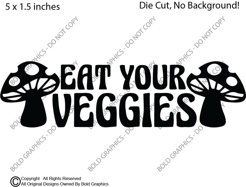 5in Eat Your Veggies Shrooms Decal Window Sticker High Mushroom Drug Hippie Life