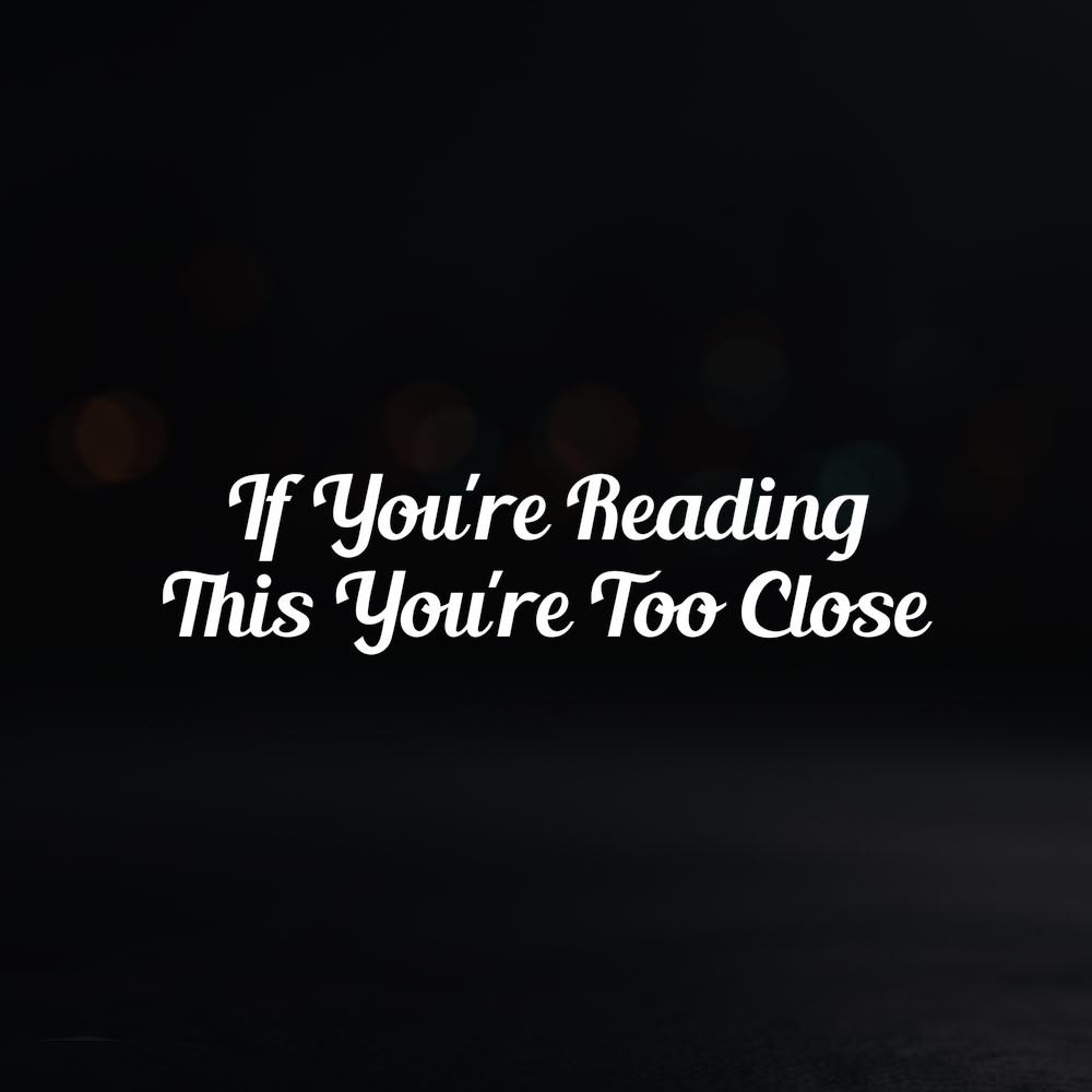 8in Vinyl Decal Sticker – "If You're Reading This You're Too Close"