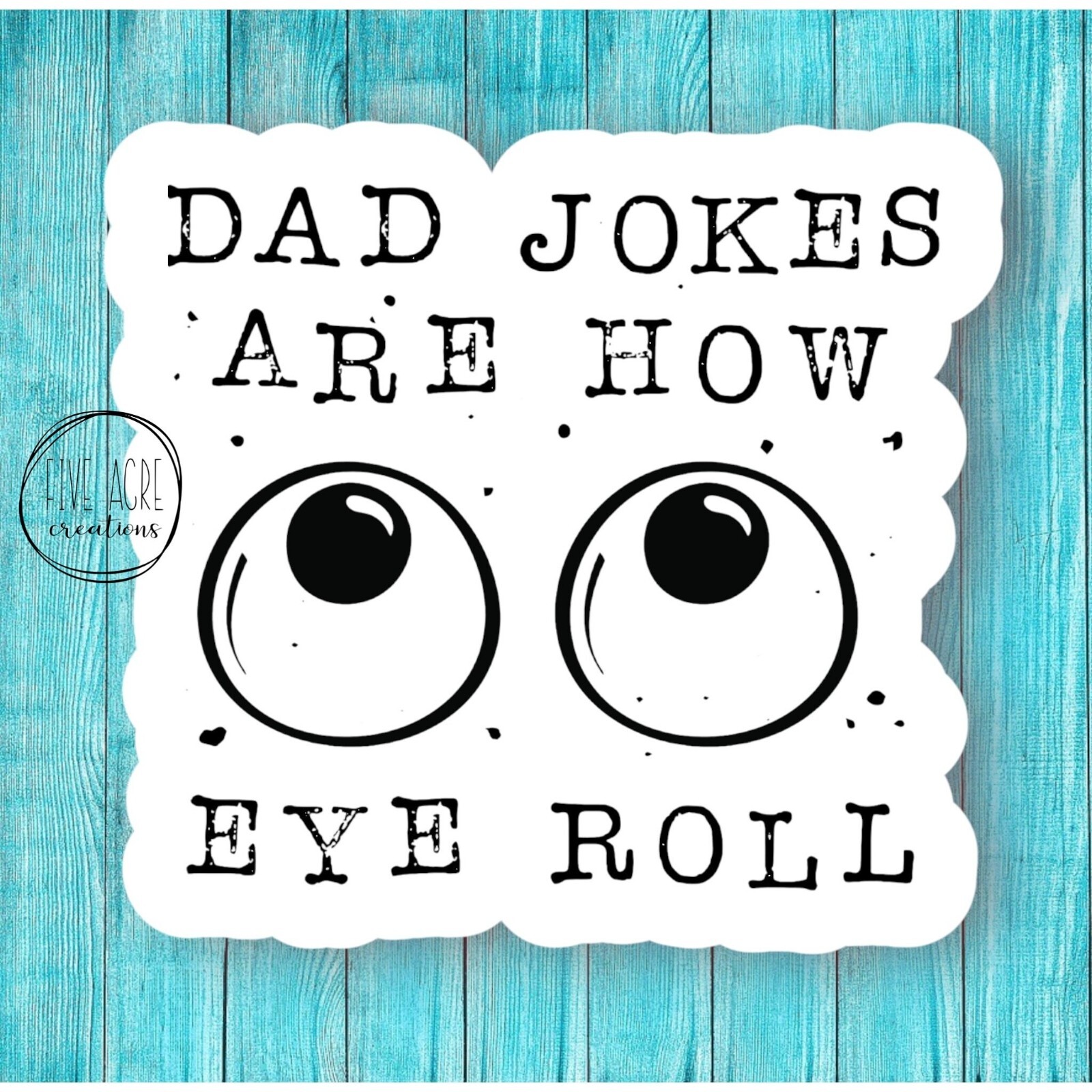 Dad Jokes Are How Eye Roll | Dad Jokes Decal | Funny Sassy Sticker – Waterproof