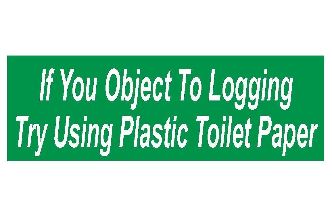 If You Object To Logging Political Bumper Sticker or Helmet Sticker D109