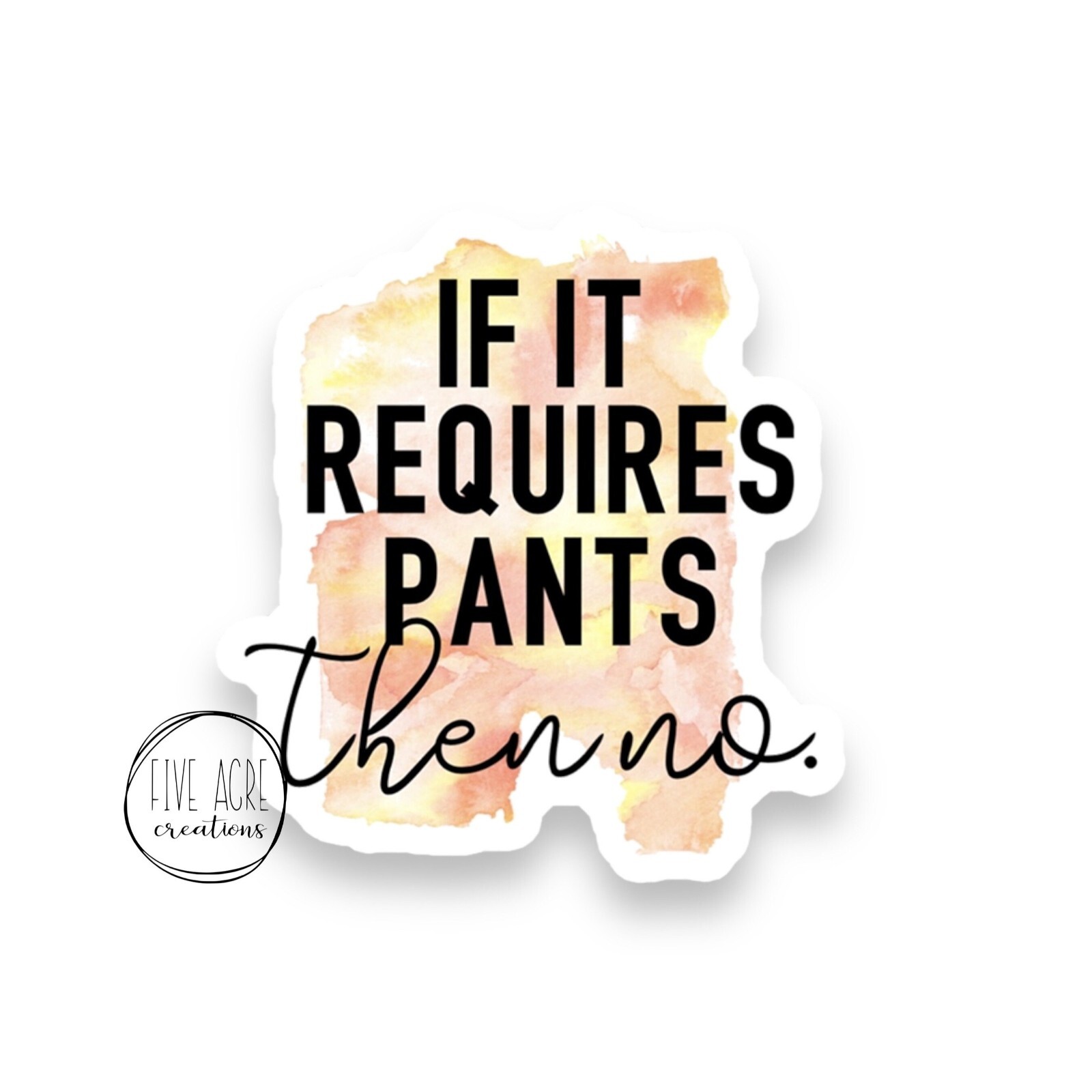If It Requires Pants Then No | Cute Laptop Decal | Weatherproof Sticker