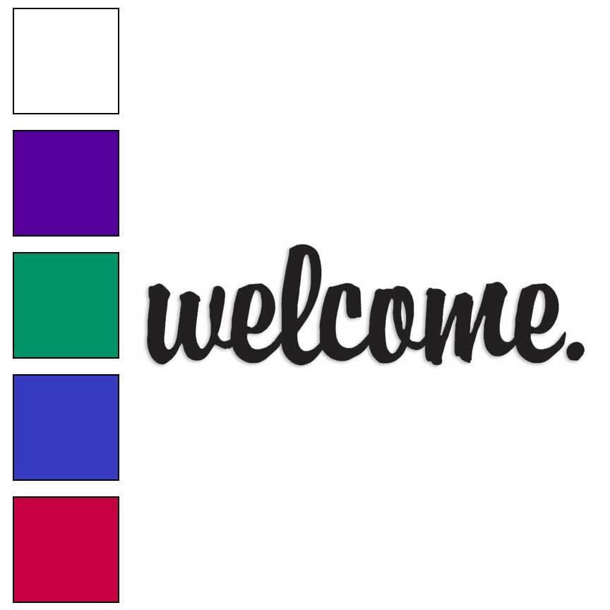 Welcome, Vinyl Decal Sticker, Multiple Colors & Sizes #4134