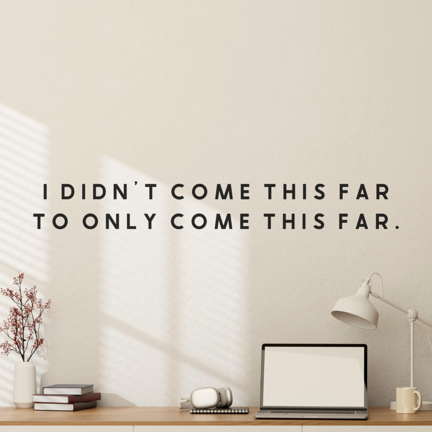Motivational Wall Decal Quote – I Didn't Come This Far – Inspirational Decor