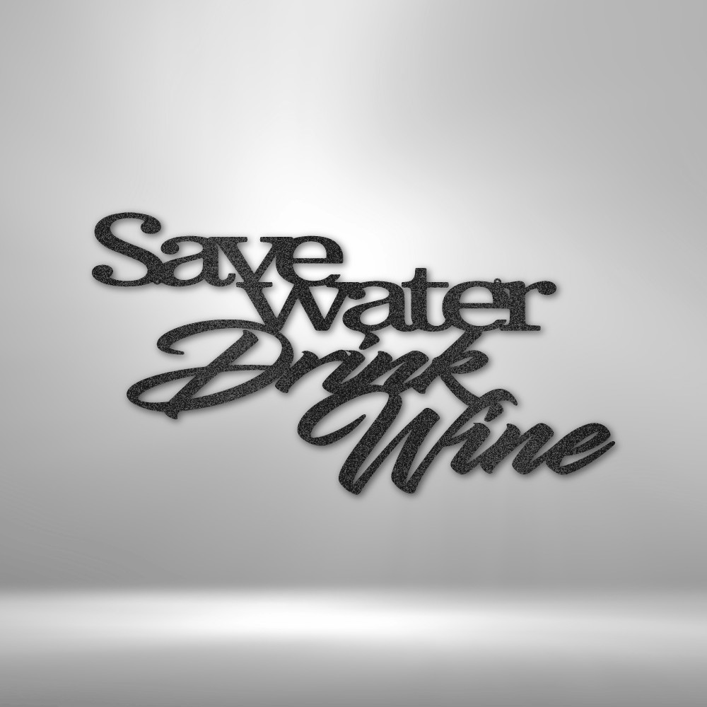 Save Water Drink Wine – Stylized Word Quote – Metal Art Steel Sign – USA