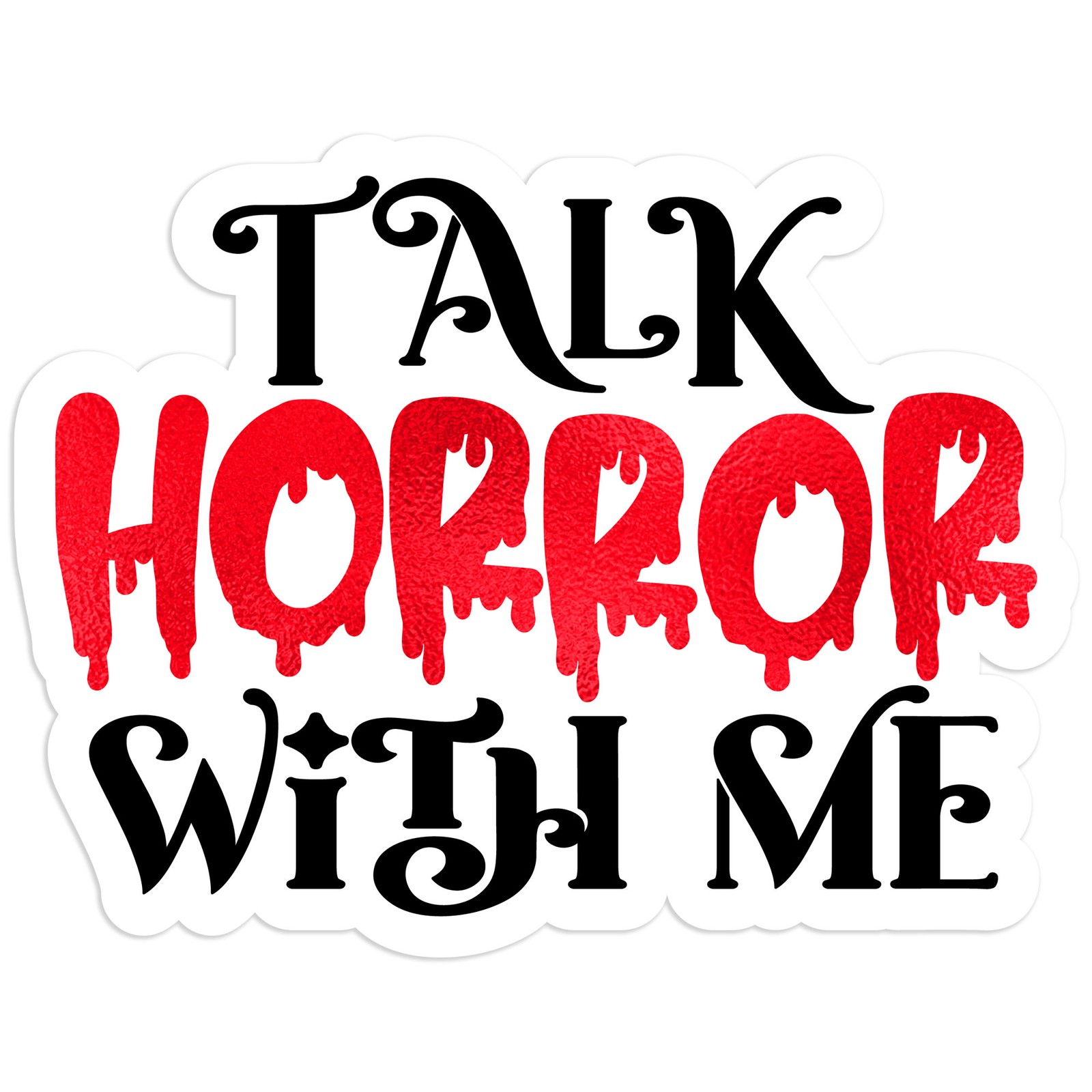 Talk Horror With Me – Vinyl Decal Sticker – Car Window Laptop – #647