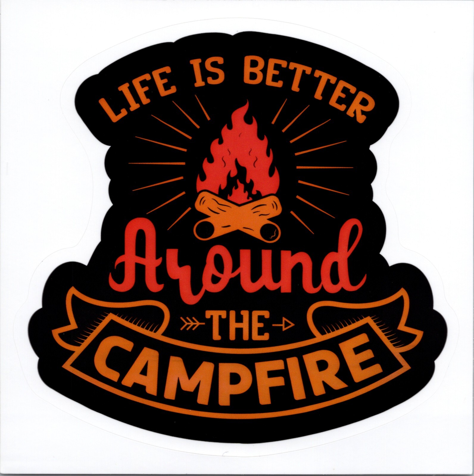 LIFE IS BETTER AROUND THE CAMPFIRE – Vinyl Sticker – 4.25in x 4.25in