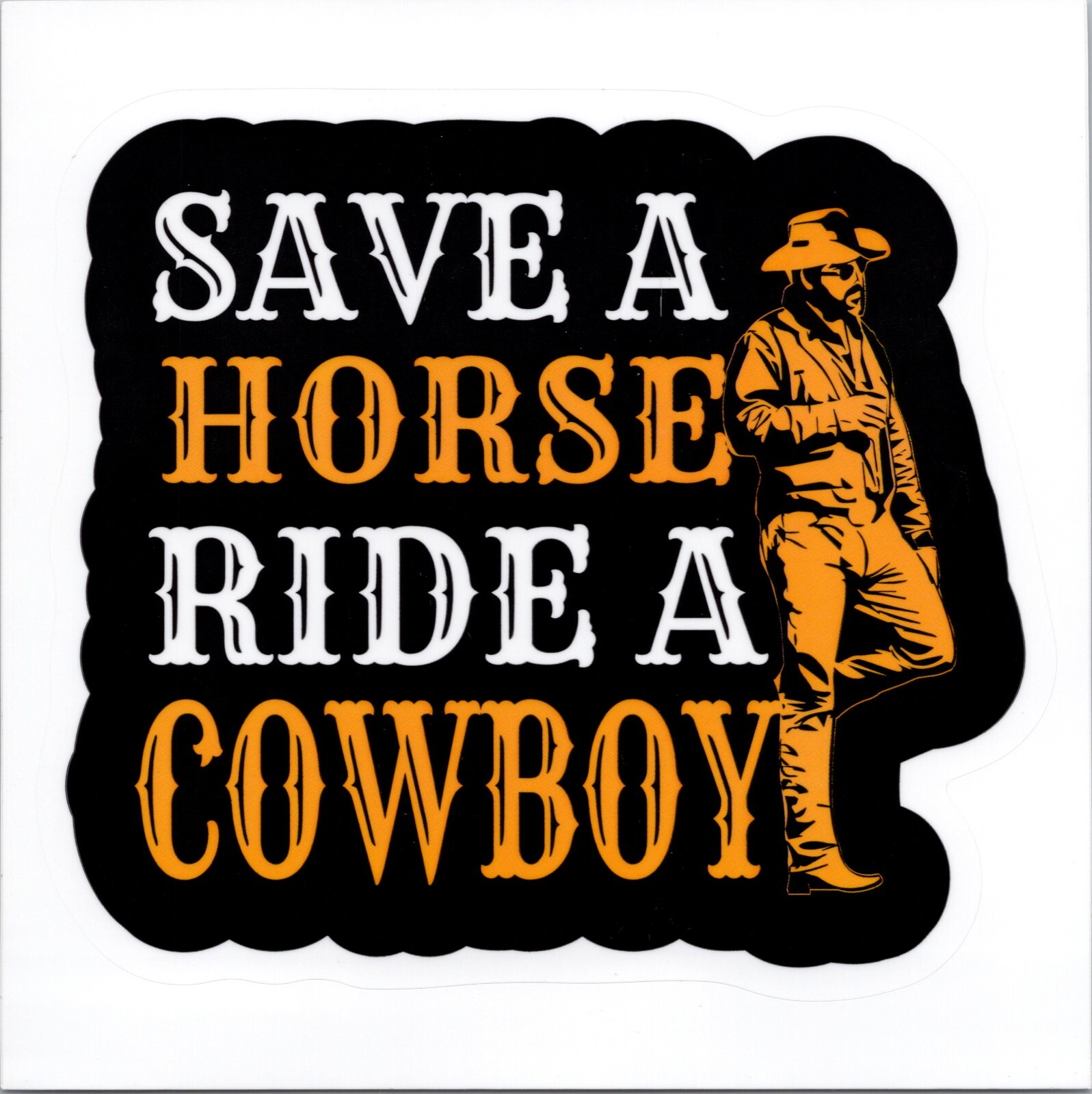 SAVE A HORSE RIDE A COWBOY – Small Vinyl Sticker 1.5in x 1.75in