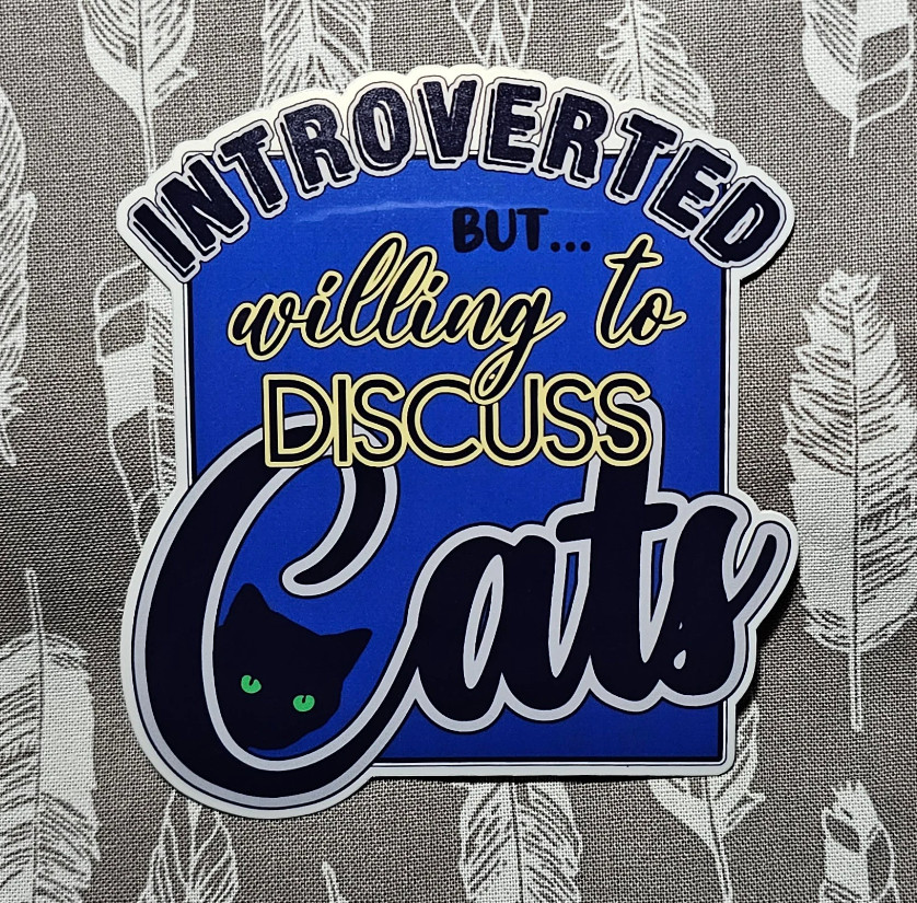 Introverted But Willing To Discuss Cats – Vinyl Waterproof Sticker 3.75"