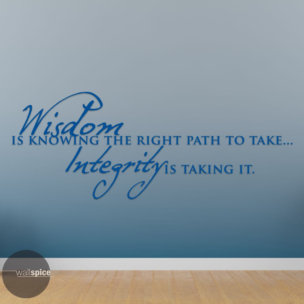 Wisdom Is Knowing The Right Path To Take Integrity Is Taking It Vinyl Wall Decal