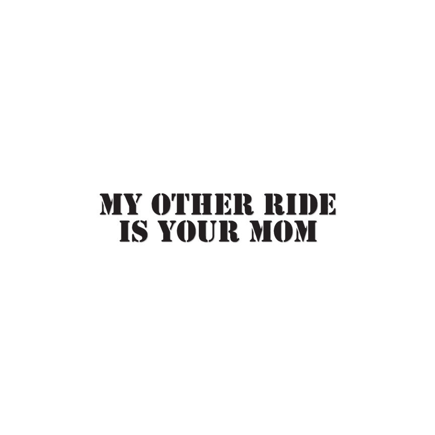 Other Ride Your Mom – Vinyl Decal Sticker – Multiple Colors & Sizes – ebn2243