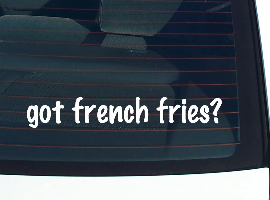got french fries? CAR DECAL BUMPER STICKER VINYL FUNNY JOKE WINDOW