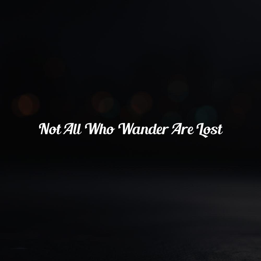 8in Vinyl Decal Sticker – "Not All Who Wander Are Lost"