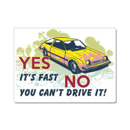 Yes It's Fast No You Can't Drive It car bumper sticker decal 6" x 4"
