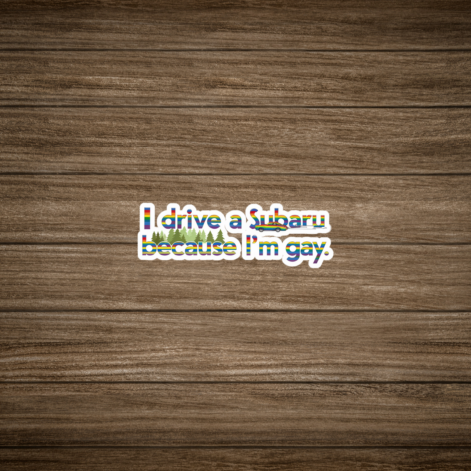 I Drive a Subaru Because I'm Gay LGBTQ Pride Car Decal Sticker #2402
