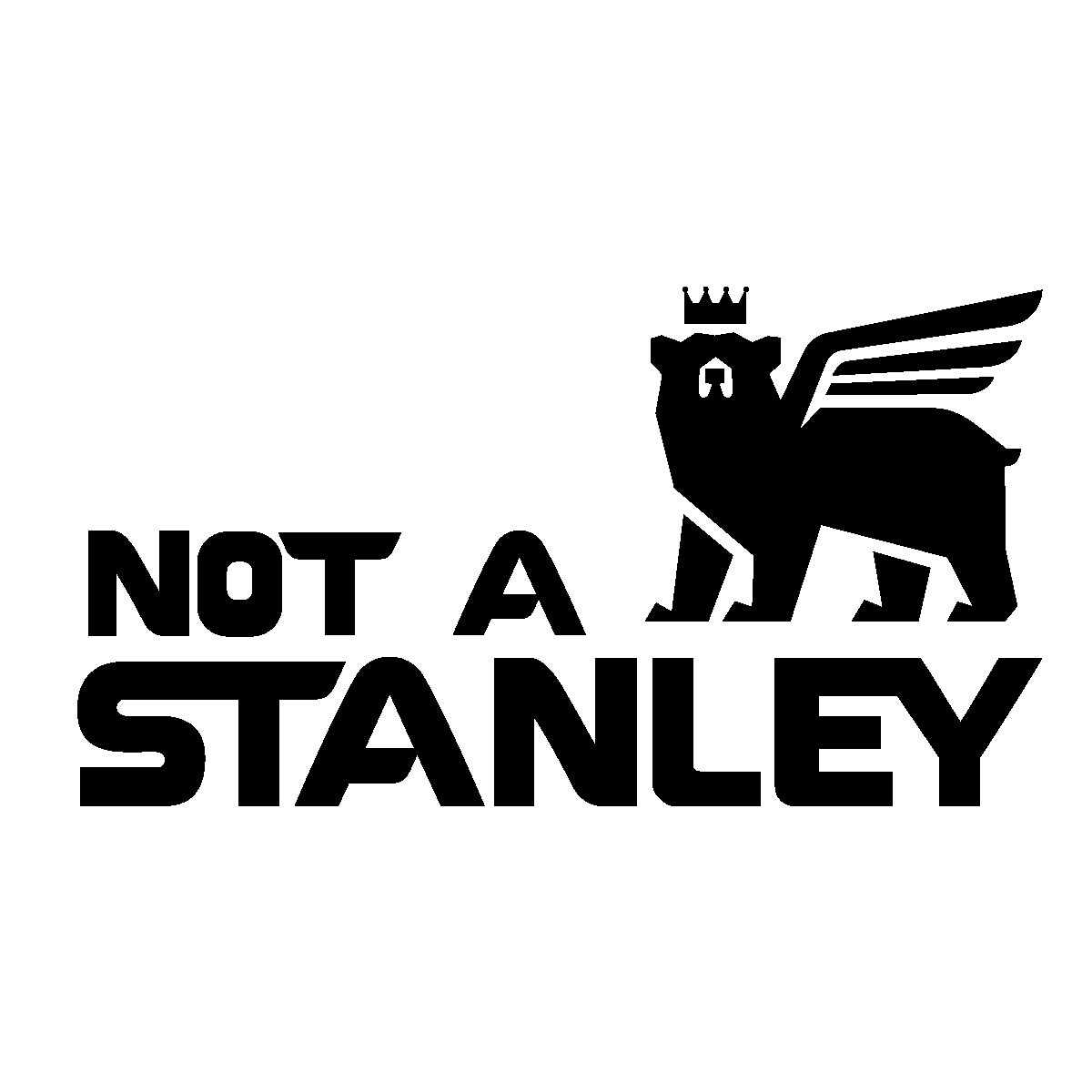 Not A Stanley Decal, Stanley Tumbler Vinyl Logo, Funny Stanley Sticker
