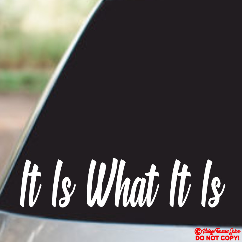 IT IS WHAT IT IS – Vinyl Decal Sticker Car Truck Window Bumper JDM FUNNY QUOTE