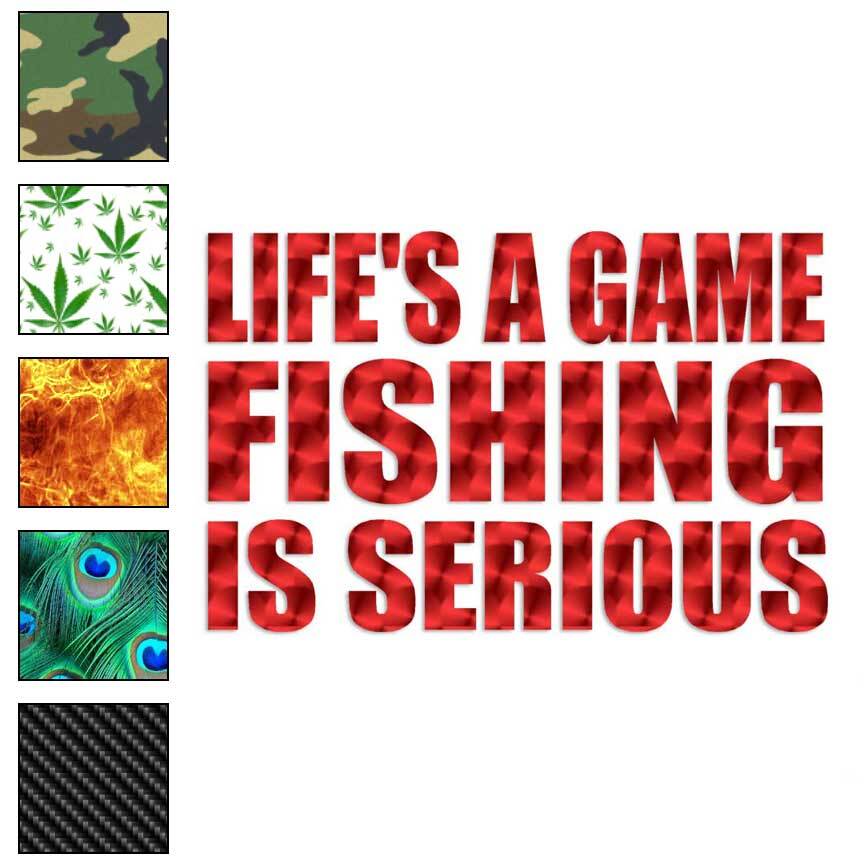 Life Game Fishing Serious, Vinyl Decal Sticker, 40 Patterns & 3 Sizes, #3235