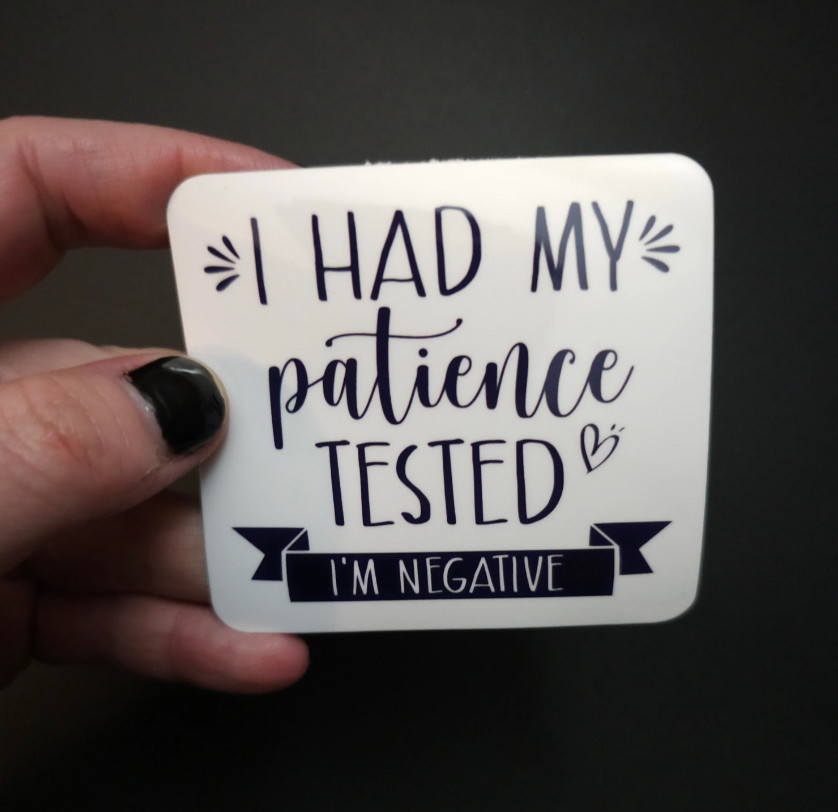 I Had My Patience Tested – I'm Negative – Vinyl Waterproof Sticker 3"