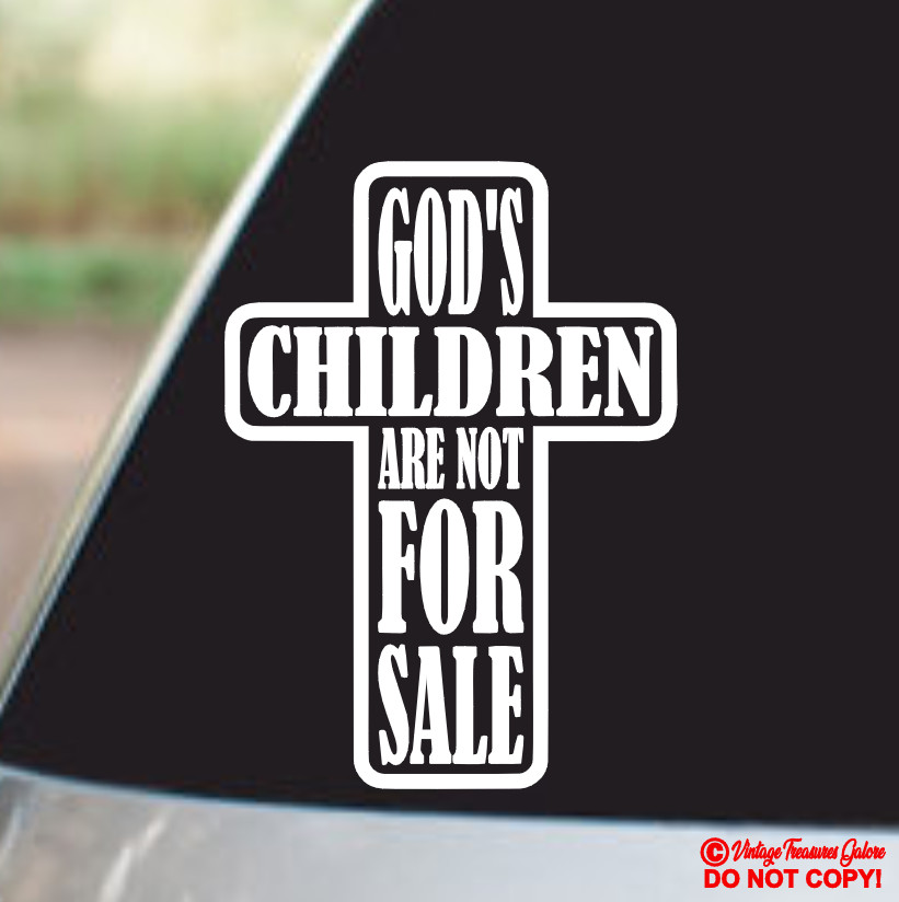 GOD'S CHILDREN ARE NOT FOR SALE Vinyl Decal Sticker Car Truck Window Wall Bumper