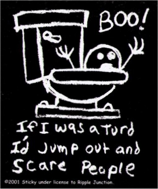 If I Was A Turd I'd Jump Out And Scare People Boo (2001) Ripple Junction Sticker
