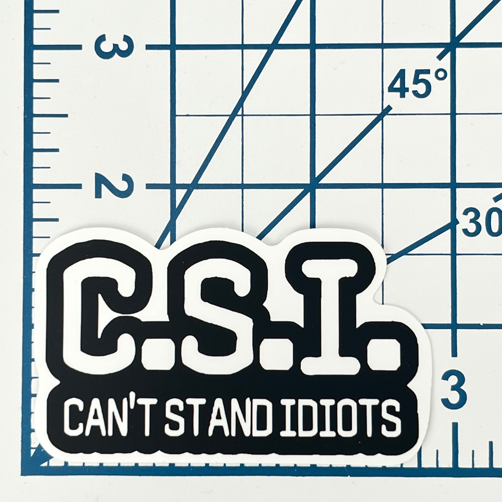 C.S.I. Can't Stand Idiots Vinyl Sticker Novelty Sarcastic Crime TV Parody Gift