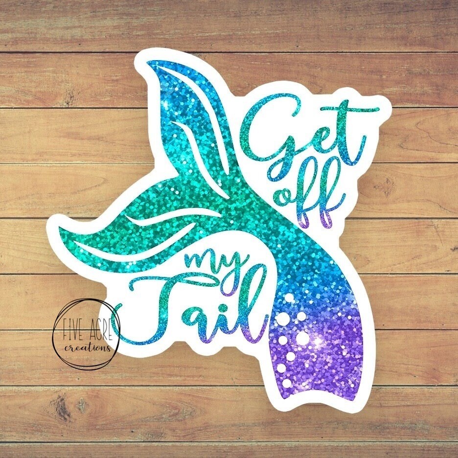 Funny Mermaid Decal | Get Off My Tail | Waterproof Weatherproof Vinyl Sticker